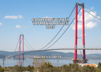 Çanakkale’de Tatil Yapmanın Maliyeti 2025