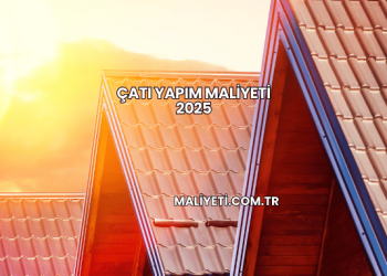 Çatı Yapım Maliyeti 2025