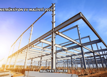 Çelik Konstrüksiyon Ev Maliyeti 2025
