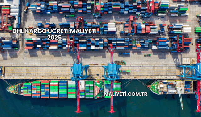 DHL Kargo Ücreti Maliyeti 2025