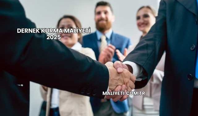 Dernek Kurma Maliyeti 2025