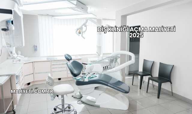 Diş Kliniği Açma Maliyeti 2025