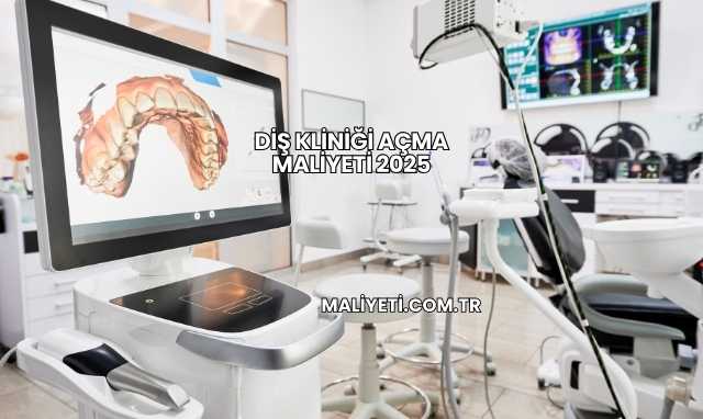 Diş Kliniği Açma Maliyeti 2025