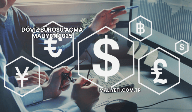 Döviz bürosu açma maliyeti 2025