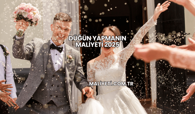 Düğün Yapmanın Maliyeti 2025