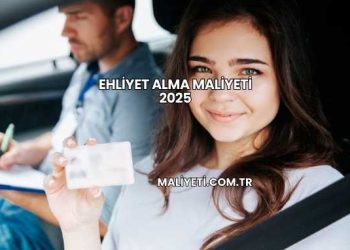 Ehliyet Alma Maliyeti 2025