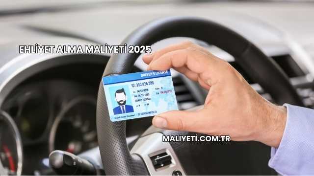 Ehliyet Alma Maliyeti 2025