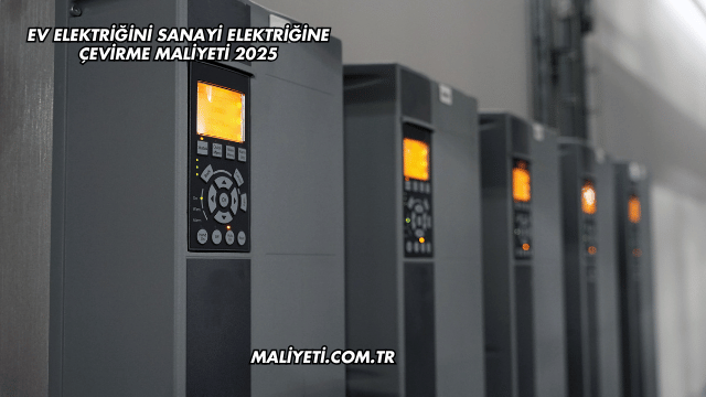 Ev Elektriğini Sanayi Elektriğine Çevirme Maliyeti 2025