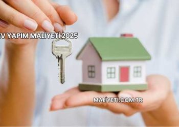 Ev Yapım Maliyeti 2025