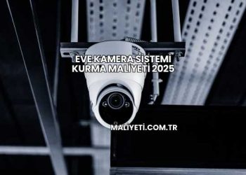 Eve Kamera Sistemi Kurma Maliyeti 2025