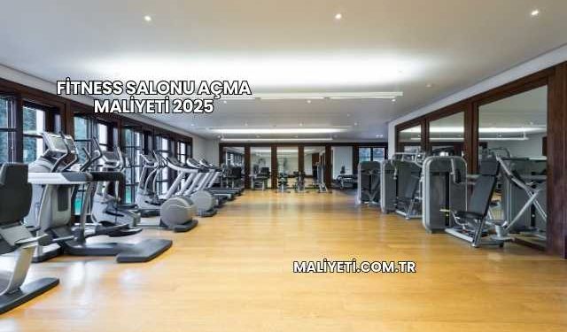 Fitness Salonu Açma Maliyeti 2025