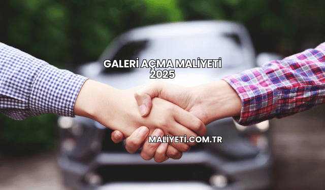 Galeri açma maliyeti 2025