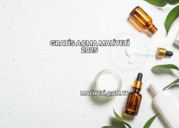 Gratis Açma Maliyeti 2025