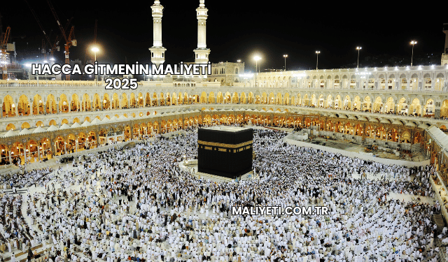 Hacca Gitmenin Maliyeti 2025