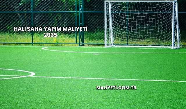 Halı Saha Yapım Maliyeti 2025