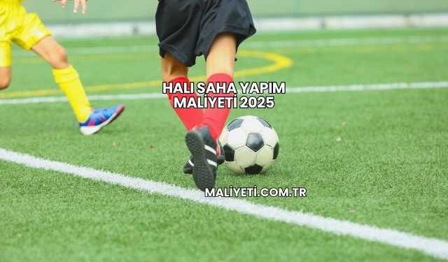 Halı Saha Yapım Maliyeti 2025