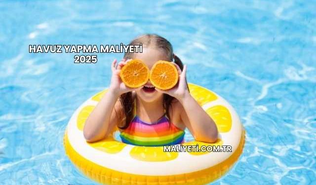 Havuz Yapma Maliyeti 2025