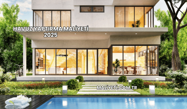 Havuz Yaptırma Maliyeti 2025