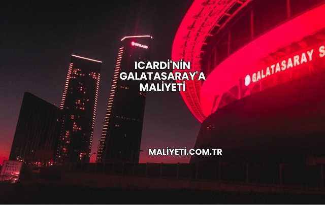 Icardi'nin Galatasaray'a Maliyeti