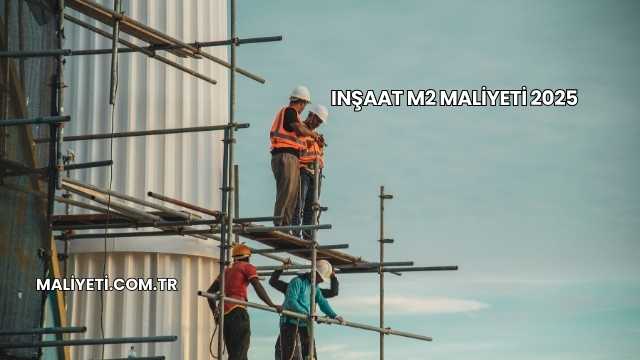 Inşaat M2 Maliyeti 2025
