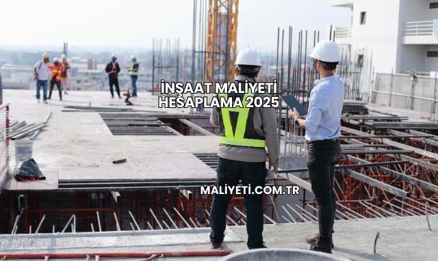 İnşaat Maliyeti Hesaplama 2025