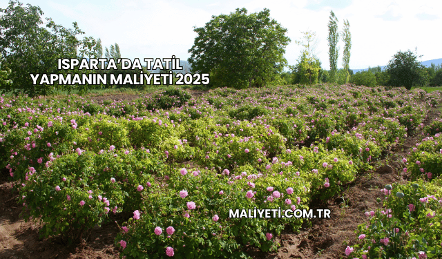 Isparta’da Tatil Yapmanın Maliyeti 2025