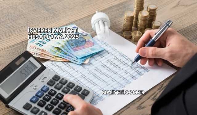 İşveren Maliyeti Hesaplama 2025