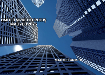 Limited şirket kuruluş maliyeti 2025