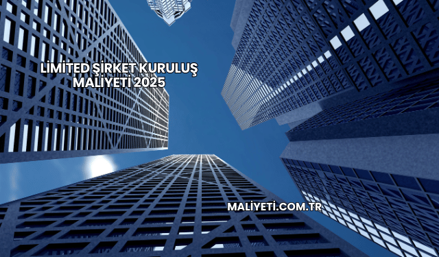 Limited şirket kuruluş maliyeti 2025