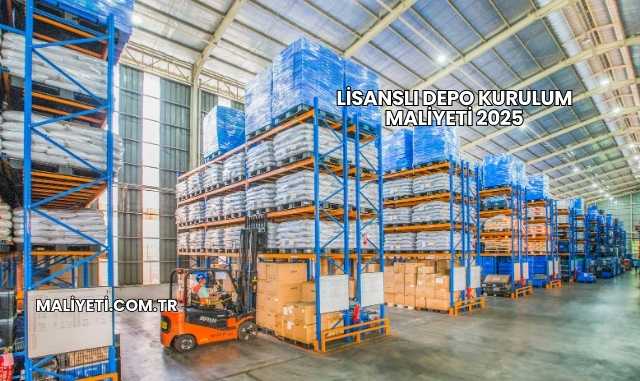 Lisanslı Depo Kurulum Maliyeti 2025