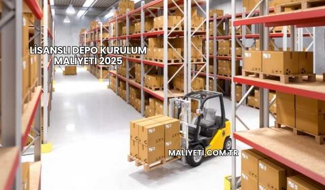 Lisanslı Depo Kurulum Maliyeti 2025