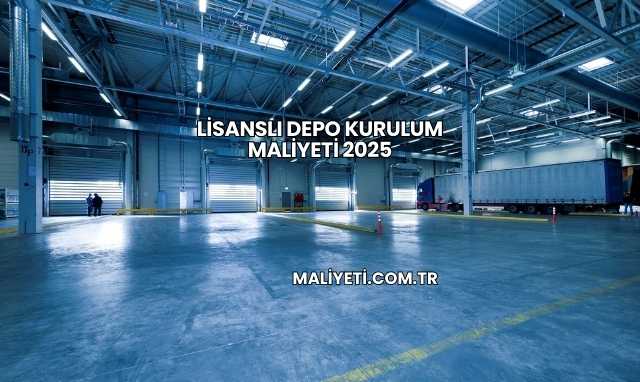 Lisanslı Depo Kurulum Maliyeti 2025