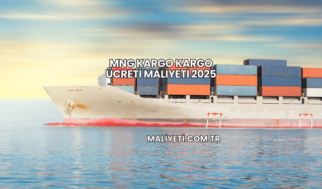 MNG Kargo Kargo Ücreti Maliyeti 2025