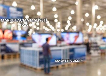 Market Açma Maliyeti 2025
