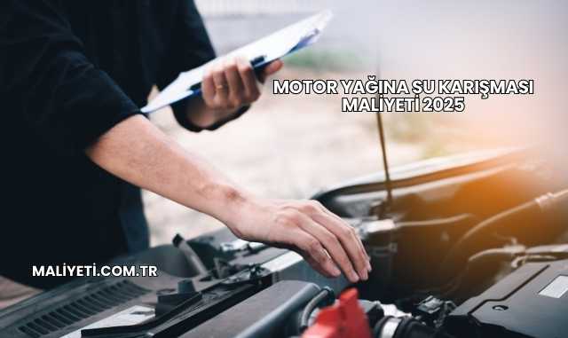 Motor Yağına Su Karışması Maliyeti 2025