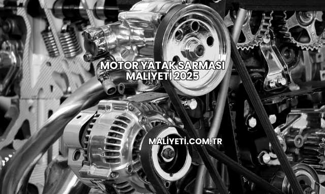 Motor Yatak Sarması Maliyeti 2025