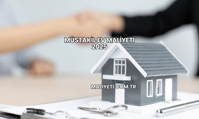 Müstakil Ev Maliyeti 2025