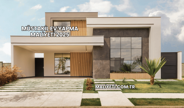 Müstakil Ev Yapma Maliyeti 2025