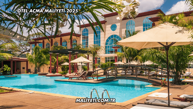 Otel Açma Maliyeti 2025