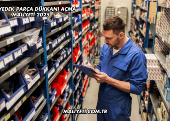 Oto Yedek Parça Dükkanı Açma Maliyeti 2025
