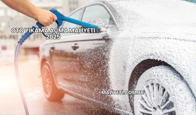 Oto Yıkama Açma Maliyeti 2025