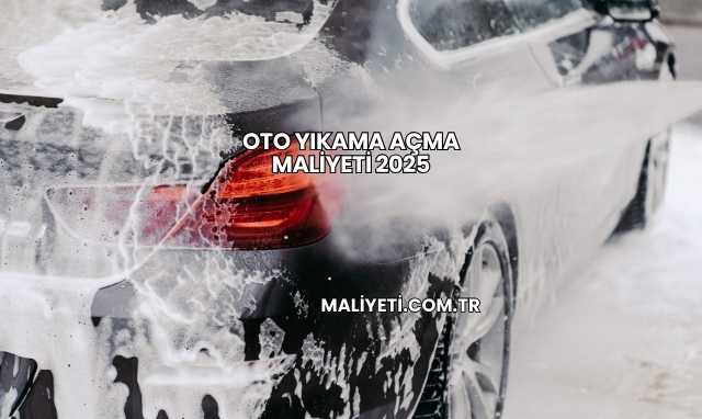 Oto Yıkama Açma Maliyeti 2025
