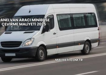 Panelvan Aracı Minibüse Çevirme Maliyeti 2025