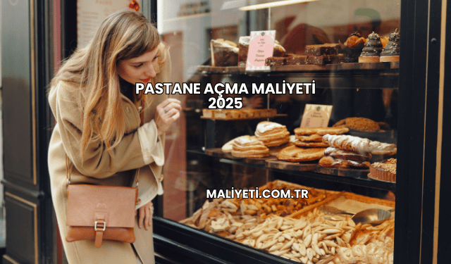 Pastane açma maliyeti 2025