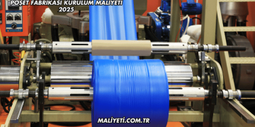 Poşet Fabrikası Kurulum Maliyeti 2025