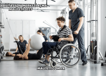 Rehabilitasyon Merkezi Açma Maliyeti 2025