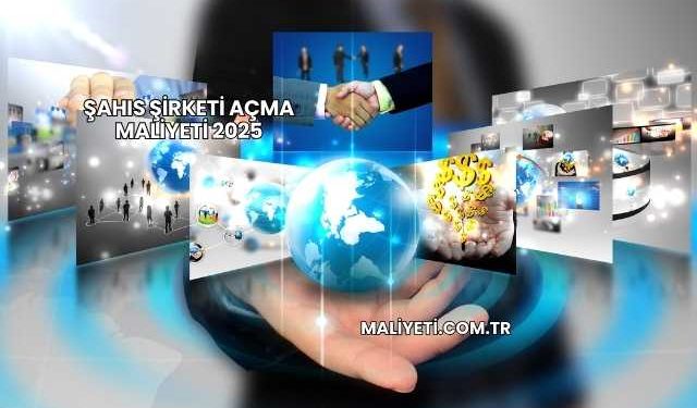 Şahıs Şirketi Açma Maliyeti 2025