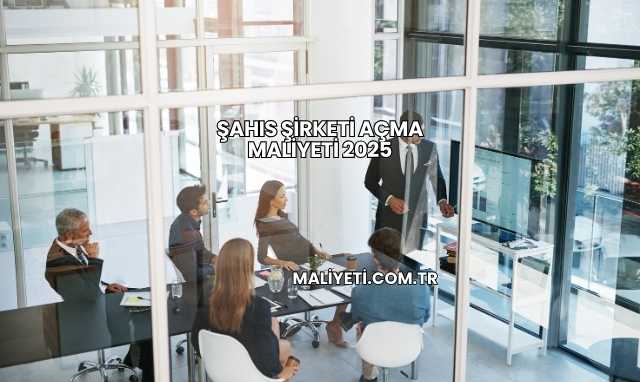 Şahıs Şirketi Açma Maliyeti 2025