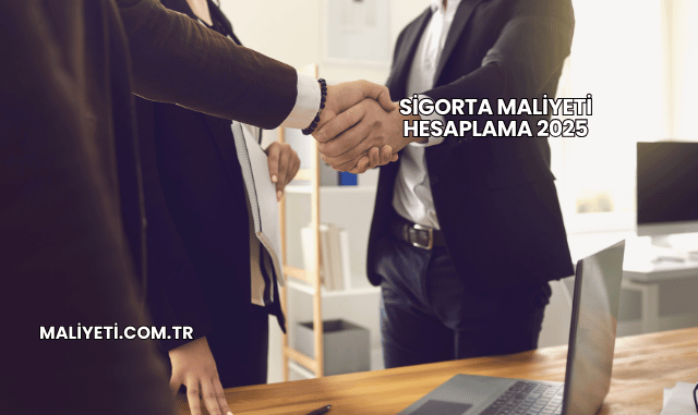 Sigorta Maliyeti Hesaplama 2025