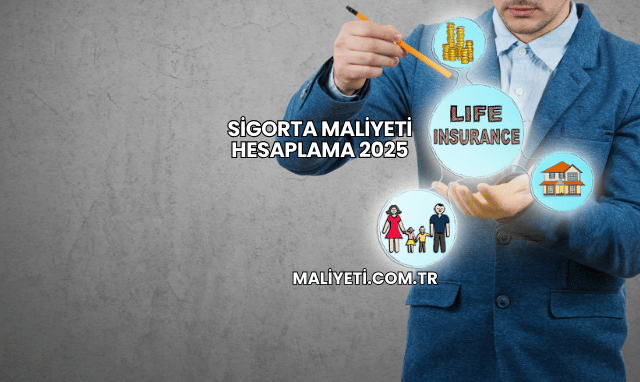 Sigorta Maliyeti Hesaplama 2025